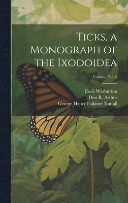 bokomslag Ticks, a Monograph of the Ixodoidea; Volume Pt 1-2