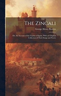 bokomslag Zincali; or, An Account of the Gypsies of Spain. With an Original Collection of Their Songs and Poetry