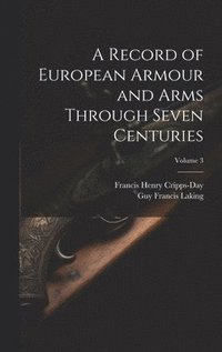 bokomslag A Record of European Armour and Arms Through Seven Centuries; Volume 3