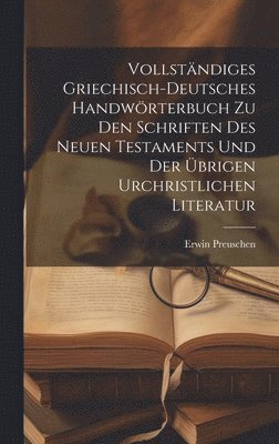 Vollstndiges griechisch-deutsches Handwrterbuch zu den Schriften des Neuen Testaments und der brigen urchristlichen Literatur 1