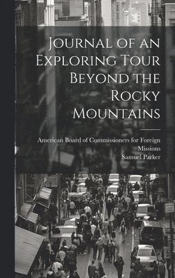 Journal of an Exploring Tour Beyond the Rocky Mountains
