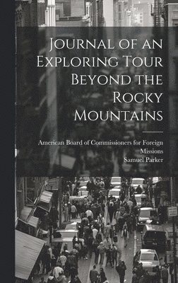 Journal of an Exploring Tour Beyond the Rocky Mountains 1