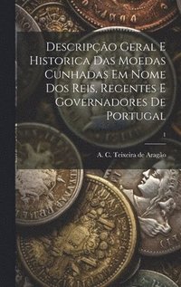 bokomslag Descripo geral e historica das moedas cunhadas em nome dos reis, regentes e governadores de Portugal; 1