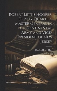 bokomslag Robert Lettis Hooper, Deputy Quarter-master General in the Continental Army and Vice-president of New Jersey