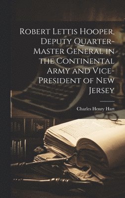bokomslag Robert Lettis Hooper, Deputy Quarter-master General in the Continental Army and Vice-president of New Jersey