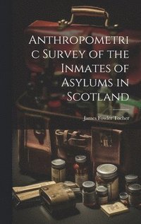 bokomslag Anthropometric Survey of the Inmates of Asylums in Scotland