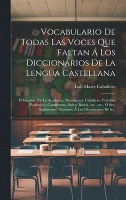 bokomslag Vocabulario de todas las voces que faltan á los diccionarios de la lengua castellana