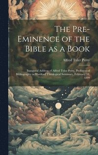 bokomslag The Pre-eminence of the Bible as a Book