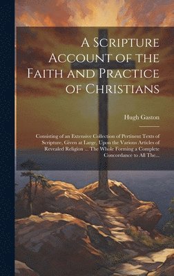Scripture Account of the Faith and Practice of Christians