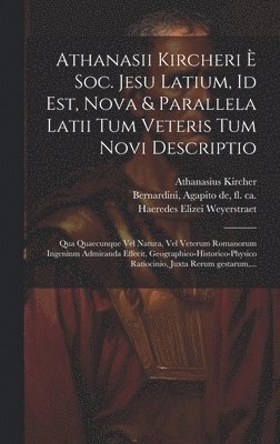 Athanasii Kircheri è Soc. Jesu Latium, id est, Nova & parallela Latii tum veteris tum novi descriptio