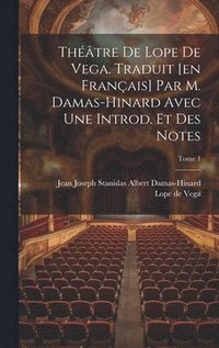 bokomslag Thtre de Lope de Vega. Traduit [en franais] par M. Damas-Hinard avec une introd. et des notes; Tome 1