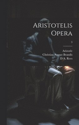 Immanuel 1785-1871 Bekker, Christian August 1790-1867 Brandis, Aristotle - Aristotelis opera; 3, Inbunden