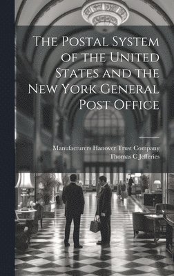 The Postal System of the United States and the New York General Post Office 1