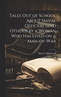 bokomslag Tales out of School About Naval Officers (and Others) by a Woman Who Has Lived on a Man-of-war