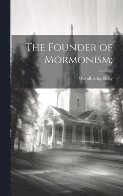 bokomslag The Founder of Mormonism;