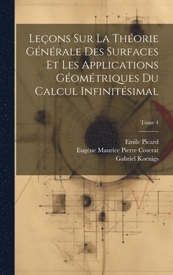 bokomslag Leons sur la thorie gnrale des surfaces et les applications gomtriques du calcul infinitsimal; Tome 4