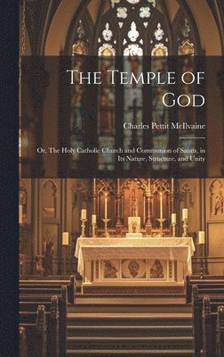 Charles Pettit 1799-1873 McIlvaine - Temple of God; or, The Holy Catholic Church and Communion of Saints, in Its Nature, Structure, and Unity, Inbunden