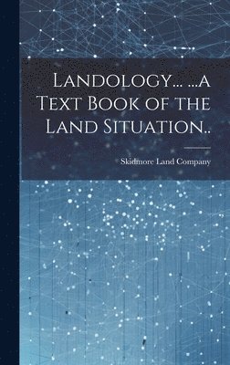 bokomslag Landology... ...a Text Book of the Land Situation..