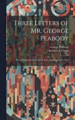Three Letters of Mr. George Peabody
