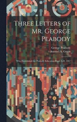Three Letters of Mr. George Peabody 1
