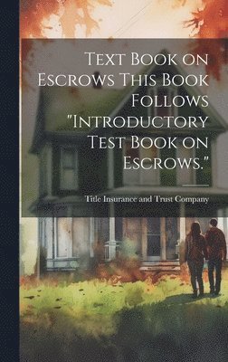 Text Book on Escrows This Book Follows &quot;Introductory Test Book on Escrows.&quot; 1