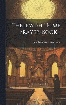 Jewish Home Prayer-book .. 1