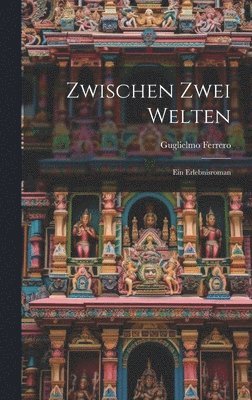 bokomslag Zwischen zwei Welten; ein Erlebnisroman