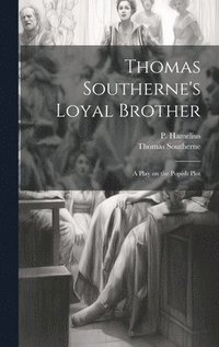 bokomslag Thomas Southerne's Loyal Brother; a Play on the Popish Plot