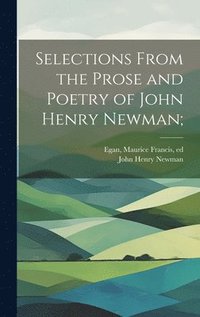 bokomslag Selections From the Prose and Poetry of John Henry Newman;