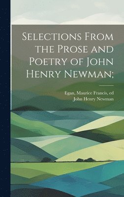 Selections From the Prose and Poetry of John Henry Newman; 1