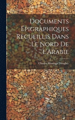 bokomslag Documents pigraphiques recueillis dans le Nord de l'Arabie