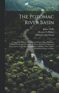bokomslag The Potomac River Basin; Geographic History--rainfall and Stream Flow--pollution, Typhoid Fever, and Character of Water--relation of Soils and Forest Cover to Quailty and Quantity of Surface