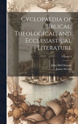 John 1814-1870 McClintock, James Strong - Cyclopaedia of Biblical, Theological, and Ecclesiastical Literature; Volume 9, Inbunden