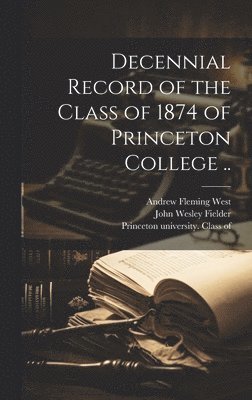 Decennial Record of the Class of 1874 of Princeton College .. 1