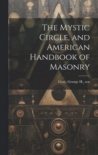 bokomslag Mystic Circle, and American Handbook of Masonry