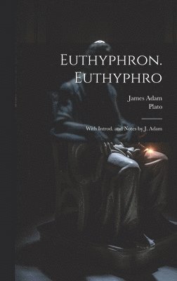 Euthyphron. Euthyphro; with introd. and notes by J. Adam 1