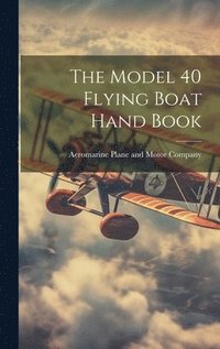 bokomslag Model 40 Flying Boat Hand Book