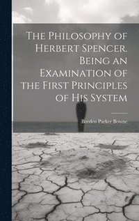 bokomslag Philosophy of Herbert Spencer. Being an Examination of the First Principles of His System