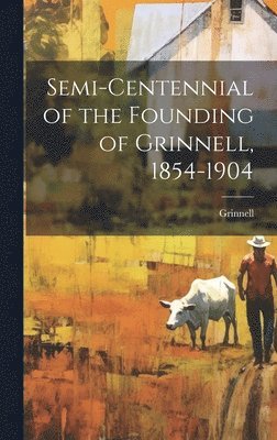 bokomslag Semi-centennial of the Founding of Grinnell, 1854-1904