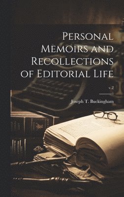 Personal Memoirs and Recollections of Editorial Life; v.2 1