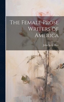 John Seely Hart - Female Prose Writers of America, Inbunden