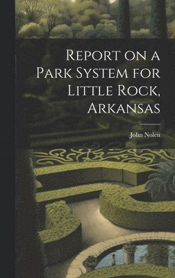 Report on a Park System for Little Rock, Arkansas 1