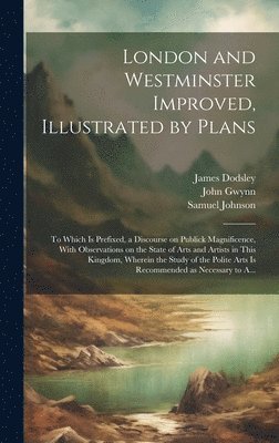 John 1713-1786 Gwynn, Samuel 1709-1784 Johnson, James 1724-1797 Dodsley - London and Westminster Improved, Illustrated by Plans, Inbunden