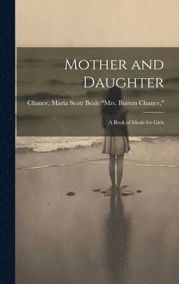 bokomslag Mother and Daughter; a Book of Ideals for Girls