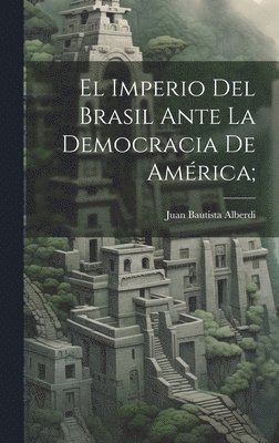 bokomslag El imperio del Brasil ante la democracia de Ame&#769;rica;