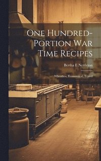 bokomslag One Hundred-portion War Time Recipes; Wheatless, Economical, Tested