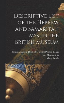 Descriptive List of the Hebrew and Samaritan Mss. in the British Museum 1