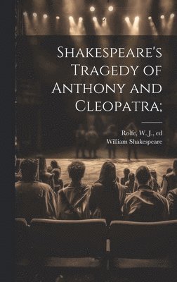 bokomslag Shakespeare's Tragedy of Anthony and Cleopatra;