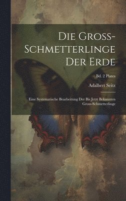 Adalbert 1860-1938 Seitz - Gross-Schmetterlinge der Erde, Inbunden