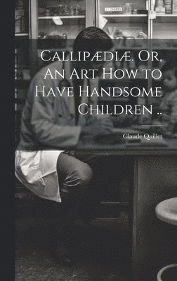 bokomslag Callipædiæ. Or, An Art How to Have Handsome Children ..